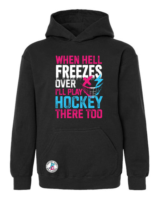 WHEN HELL FREEZES OVER I'LL PLAY HOCKEY THERE TOO HOODED SWEATSHIRT YOUTH