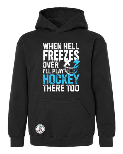 WHEN HELL FREEZES OVER I'LL PLAY HOCKEY THERE TOO HOODED SWEATSHIRT YOUTH