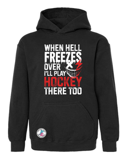 WHEN HELL FREEZES OVER I'LL PLAY HOCKEY THERE TOO HOODED SWEATSHIRT YOUTH