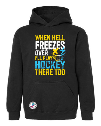 WHEN HELL FREEZES OVER I'LL PLAY HOCKEY THERE TOO HOODED SWEATSHIRT YOUTH